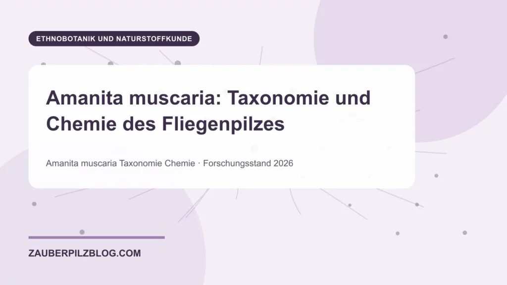 Amanita muscaria: Taxonomie und Chemie des Fliegenpilzes 1 Amanita muscaria: Taxonomie und Chemie des Fliegenpilzes – wissenschaftliche Übersicht mit Schlüsselbegriffen und Forschungsstand 2026