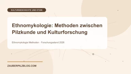 Ethnomykologie: Methoden zwischen Pilzkunde und Kulturforschung – wissenschaftliche Übersicht mit Schlüsselbegriffen und Forschungsstand 2026