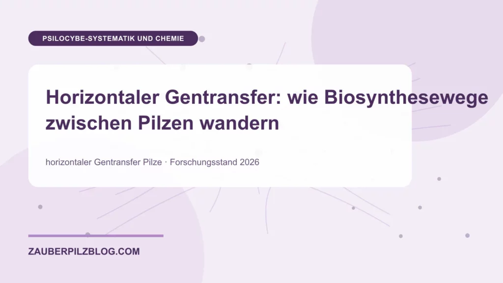 Horizontaler Gentransfer: wie Biosynthesewege zwischen Pilzen wandern 1 Horizontaler Gentransfer: wie Biosynthesewege zwischen Pilzen wandern – wissenschaftliche Übersicht mit Schlüsselbegriffen und Forschungsstand 2026