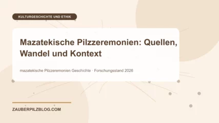 Mazatekische Pilzzeremonien: Quellen, Wandel und Kontext – wissenschaftliche Übersicht mit Schlüsselbegriffen und Forschungsstand 2026