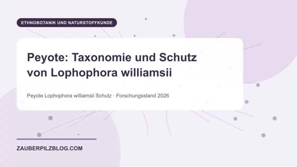 Peyote: Taxonomie und Schutz von Lophophora williamsii 1 Peyote: Taxonomie und Schutz von Lophophora williamsii – wissenschaftliche Übersicht mit Schlüsselbegriffen und Forschungsstand 2026
