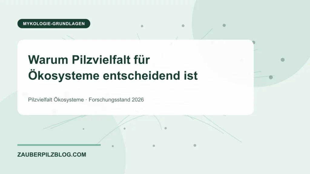 Warum Pilzvielfalt für Ökosysteme entscheidend ist 1 Warum Pilzvielfalt für Ökosysteme entscheidend ist – wissenschaftliche Übersicht mit Schlüsselbegriffen und Forschungsstand 2026