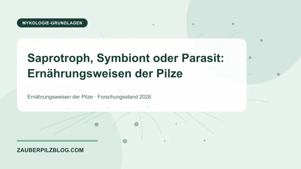 Saprotroph, Symbiont oder Parasit: Ernährungsweisen der Pilze 1 Saprotroph, Symbiont oder Parasit: Ernährungsweisen der Pilze – wissenschaftliche Übersicht mit Schlüsselbegriffen und Forschungsstand 2026