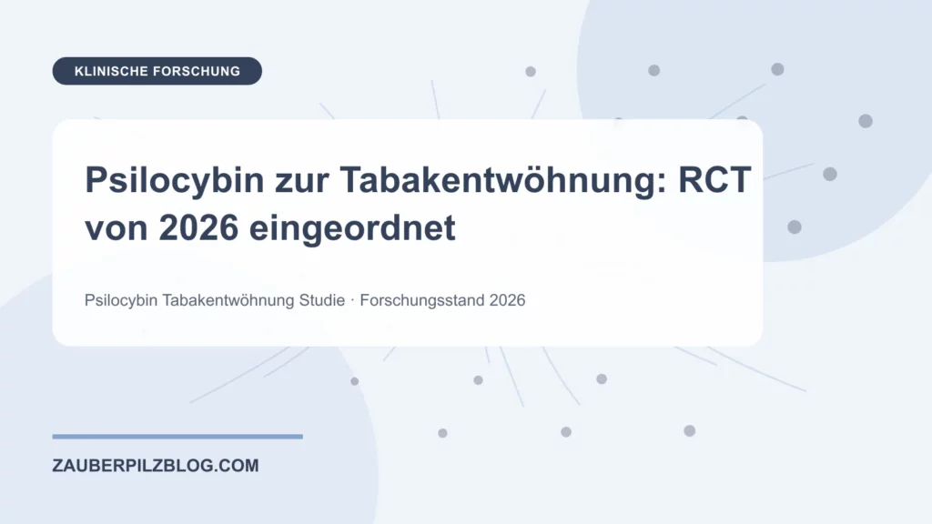 Psilocybin zur Tabakentwöhnung: RCT von 2026 eingeordnet – wissenschaftliche Übersicht mit Schlüsselbegriffen und Forschungsstand 2026