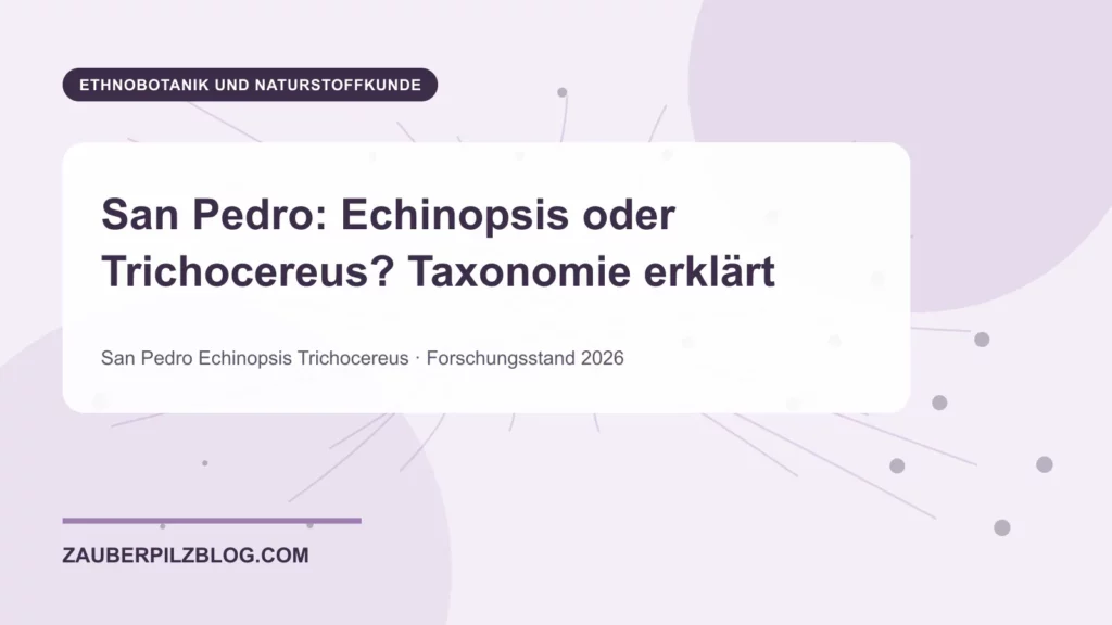 San Pedro: Echinopsis oder Trichocereus? Taxonomie erklärt 1 San Pedro: Echinopsis oder Trichocereus? Taxonomie erklärt – wissenschaftliche Übersicht mit Schlüsselbegriffen und Forschungsstand 2026